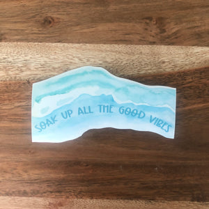Soak Up All The Good Vibes Sticker